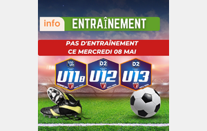 U11B, U12D2 ET U13D2 - PAS D'ENTRAINEMENT CE MERCREDI 08....